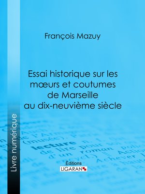 cover image of Essai historique sur les moeurs et coutumes de Marseille au dix-neuvième siècle